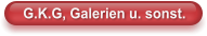 G.K.G, Galerien u. sonst.