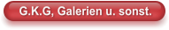 G.K.G, Galerien u. sonst.